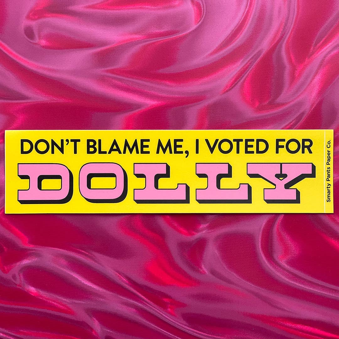 Don't Blame Me, I Voted for Dolly Bumper Sticker