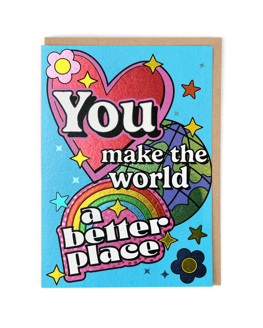 You Make the World a Better Place Greeting Card