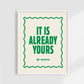 It Is Already Yours, The Universe | Affirmation Print: Green / 11 x 14