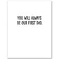 Johnny You Will Always Be Our First Dad Father's Day Card