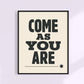 Framed poster with 'COME AS YOU ARE' text on a light background