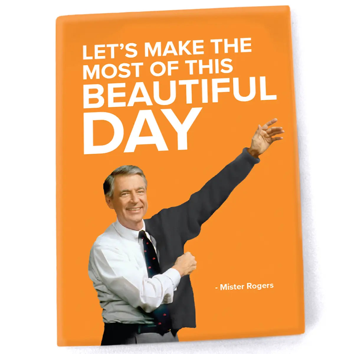 Mister Rogers "Let's Make the Most of this Beautiful Day"