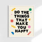 Do The Things That Make You Happy Print: Black Funky / 11 x 14