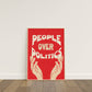 Red poster with 'People Over Politics' text and hands on a white wall.