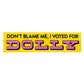 Don't Blame Me, I Voted for Dolly Bumper Sticker