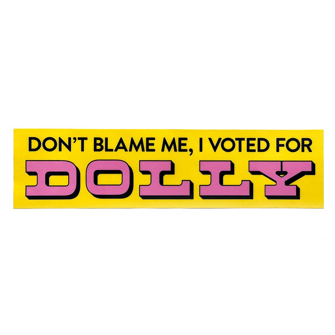 Don't Blame Me, I Voted for Dolly Bumper Sticker