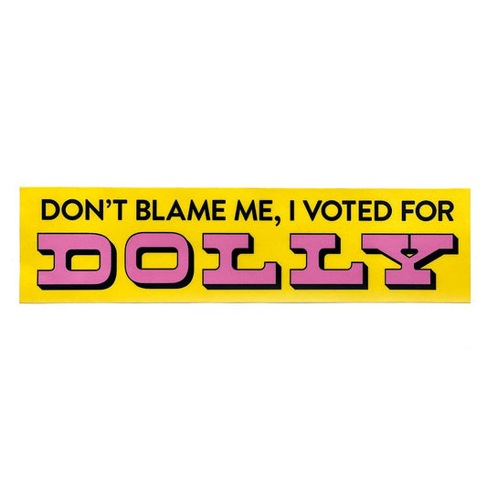 Don't Blame Me, I Voted for Dolly Bumper Sticker