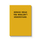 Yellow notebook with black text " Genius ideas you wouldn't understand" on a white background