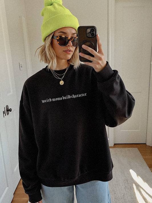 Weird Moms Build Character Pullover by Lola Magnolia