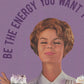 Be The Energy You Want to Attract Art Print