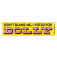 Don't Blame Me, I Voted for Dolly Bumper Sticker