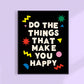 Do The Things That Make You Happy Print: Black Funky / 11 x 14