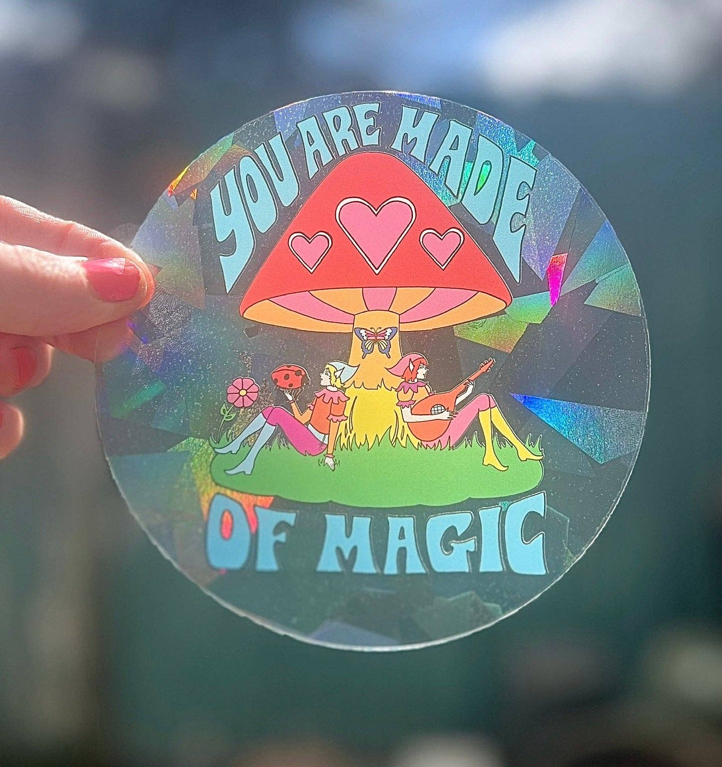 You Are Made of Magic Elves and Mushroom Suncatcher Sticker